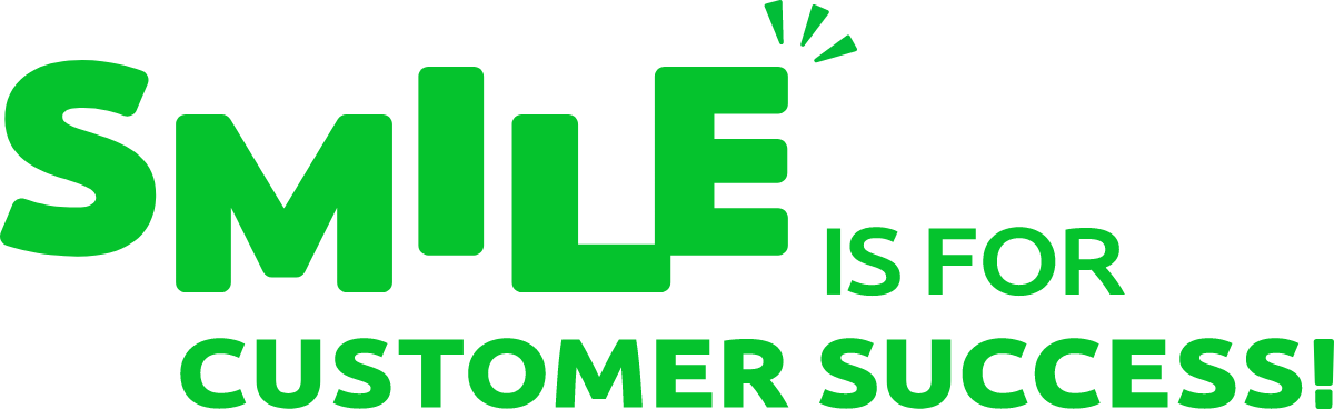 SMILE IS FOR CUSTOMER SUCCESS!